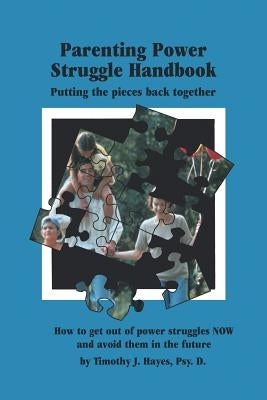 The Parenting Power Struggle Handbook by Hayes Psy D., Timothy J.