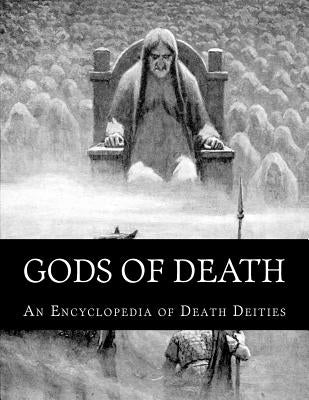 Gods of Death: An Encyclopedia of Death Deities by Dart, Herman