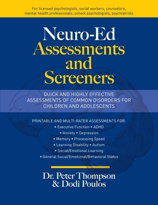 Neuro-Ed Assessments and Screeners: Quick and Highly Effective Assessments of Common Disorders for Children and Adolescents by Thompson, Peter D.