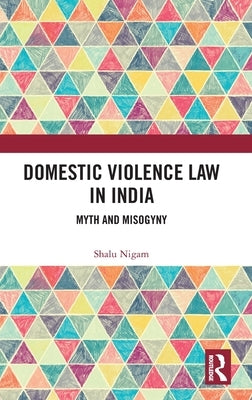 Domestic Violence Law in India: Myth and Misogyny by Nigam, Shalu