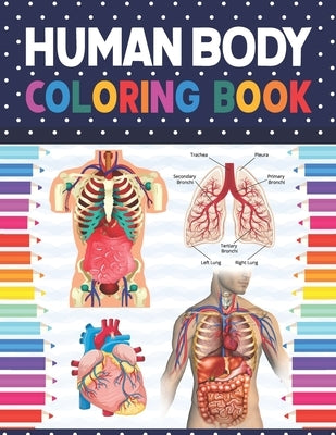 Human Body Coloring Book: Human Body Student's Self-Test Coloring Book. Human Body Anatomy Coloring Book For Kids, Boys and Girls and Medical St by Publication, Shirkaylene