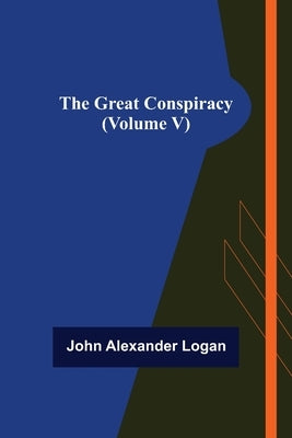 The Great Conspiracy (Volume V) by Alexander Logan, John
