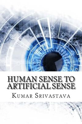 Human Sense to Artificial Sense by Srivastava, Kumar