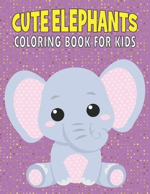 Cute Elephants Coloring Book For Kids: 50 Baby Elephants Coloring Pages by Publications, Rr