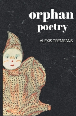 Orphan Poetry by Cremeans, Alexis