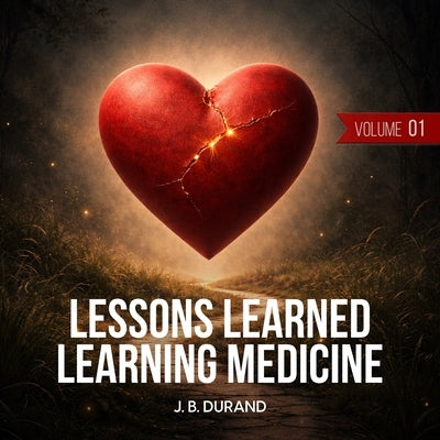 Lessons Learned Learning Medicine by Durand, J. B.