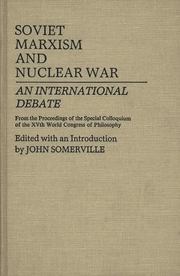 Soviet Marxism and Nuclear War: An International Debate by Somerville, John