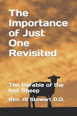 The Importance of Just One Revisited: The Parable of the lost Sheep by Stewart D. D., Al