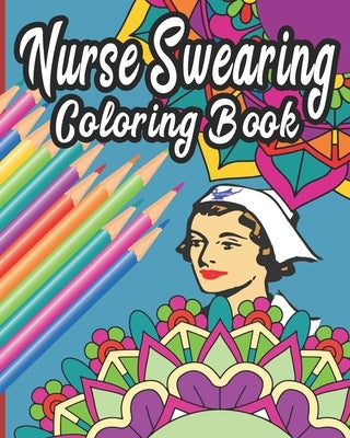 Nurse Swearing Coloring Book: 40 Swear Word and Rude Affirmations 8 x10 Perfect Gifts for Nursing Students by Coloring Books, Nurse Curse Word