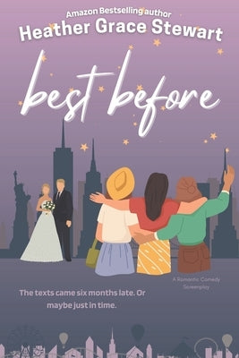 Best Before: A Love Again Series Romantic Comedy Screenplay by Grace Stewart, Heather