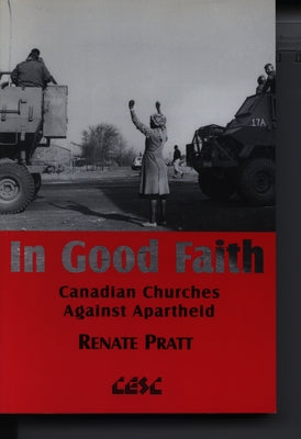 In Good Faith: Canadian Churches Against Apartheid by Pratt, Renate