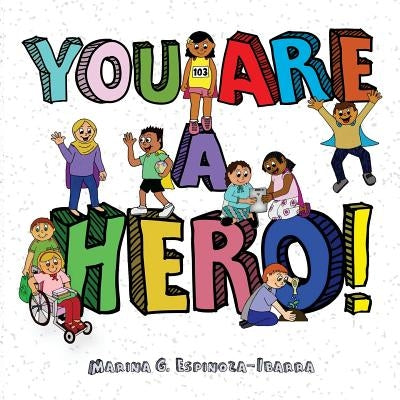 You Are A Hero by Espinoza-Ibarra, Marina G.