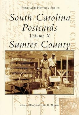 South Carolina Postcards:: Volume X, Sumter County by Woody, Howard