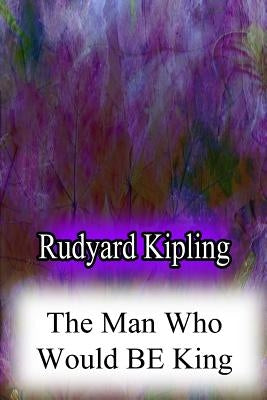 The Man Who Would Be King by Kipling, Rudyard