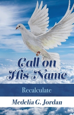 Call on His Name: Recalculate by Jordan, Medelia G.