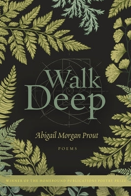 Walk Deep: Poems by Prout, Abigail Morgan