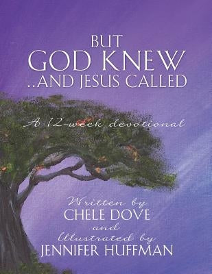 But God Knew...and Jesus Called by Dove, Chele
