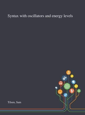 Syntax With Oscillators and Energy Levels by Tilsen, Sam