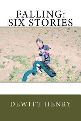 Falling: Six Stories by Henry, DeWitt