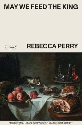 May We Feed the King by Perry, Rebecca