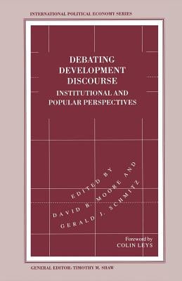 Debating Development Discourse: Institutional and Popular Perspectives by Moore, David B.