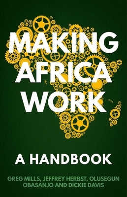 Making Africa Work: A Handbook by Mills, Greg