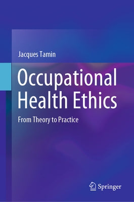 Occupational Health Ethics: From Theory to Practice by Tamin, Jacques