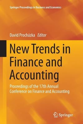 New Trends in Finance and Accounting: Proceedings of the 17th Annual Conference on Finance and Accounting by Procházka, David