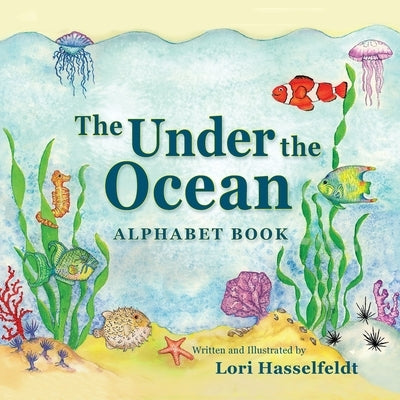 The Under the Ocean Alphabet Book by Hasselfeldt, Lori