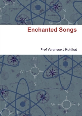 Enchanted Songs by Kuttikat, Varghese J.