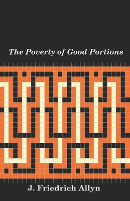 The Poverty of Good Portions by Allyn, J. Friedrich