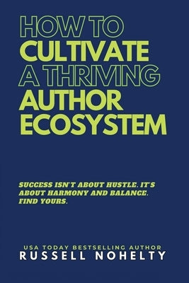 How to Cultivate a Thriving Author Ecosystem by Nohelty, Russell P.