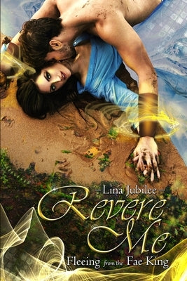 Revere Me: Fleeing from the Fae King by Jubilee, Lina