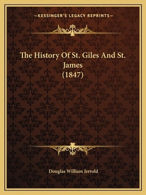 The History Of St. Giles And St. James (1847) by Jerrold, Douglas William