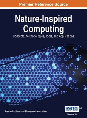 Nature-Inspired Computing: Concepts, Methodologies, Tools, and Applications, VOL 3 by Management Association, Information Reso