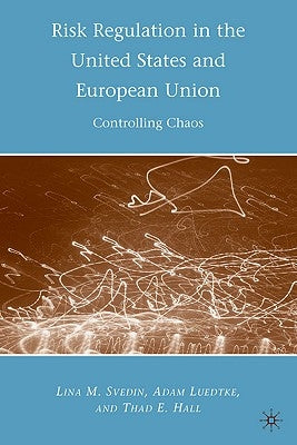 Risk Regulation in the United States and European Union: Controlling Chaos by Luedtke, A.