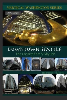 Downtown Seattle: The Contemporary Skyline by Vickers, Marques