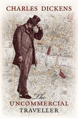 The Uncommercial Traveller by Dickens, Charles