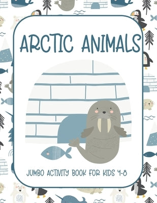 Arctic Animals: Jumbo Activity Book for Kids 4-8 with Tracing and Coloring, Dot-To-Dot and Maze Book, {Fun Learning Activities for Kid by Creative Coloring Corner
