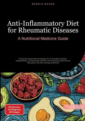 Anti-Inflammatory Diet for Rheumatic Diseases: A Nutritional Medicine Guide: Evidence-based diet strategies for rheumatoid arthritis, osteoarthritis, by Saage -. English, Bendis A. I.