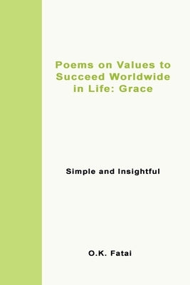 Poems on Values to Succeed Worldwide in Life - Grace: Simple and Insightful by Fatai, O. K.