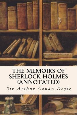 The Memoirs of Sherlock Holmes (annotated) by Conan Doyle, Sir Arthur