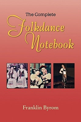 The Complete Folkdance Notebook by Byrom, Franklin