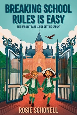 Breaking School Rules is Easy by Schonell, Rosie
