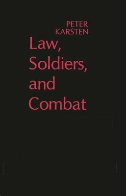 Law, Soldiers, and Combat by Karsten, Peter