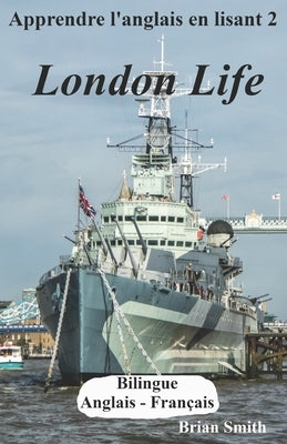 Apprendre l'anglais en lisant 2: London Life by Smith, Brian