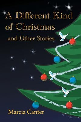 A Different Kind of Christmas and Other Stories by Canter, Marcia