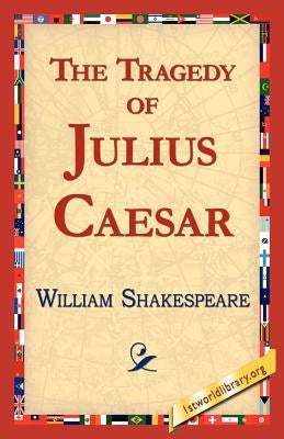 The Tragedy of Julius Caesar by Shakespeare, William