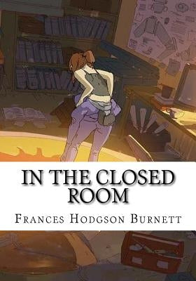 In the Closed Room by Burnett, Frances Hodgson