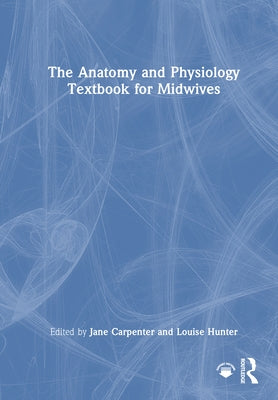 The Anatomy and Physiology Textbook for Midwives by Carpenter, Jane